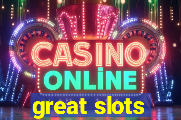 great slots